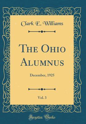 Read The Ohio Alumnus, Vol. 3: December, 1925 (Classic Reprint) - Clark E Williams | PDF