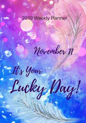 Read Online 2019 Weekly Planner: November 11 It's Your Lucky Day, Calendar January 2019 - December 2019 and Dot Grid Notebook, Size 7 X 10 -  file in ePub