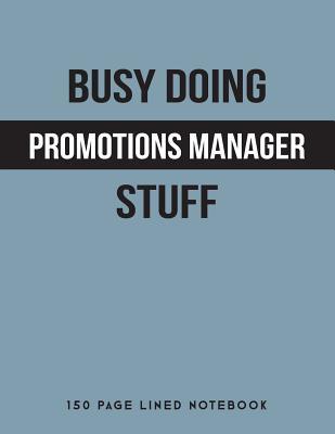 Full Download Busy Doing Promotions Manager Stuff: 150 Page Lined Notebook -  | ePub