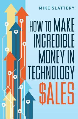 Download How to Make Incredible Money in Technology Sales - Mike Slattery | ePub