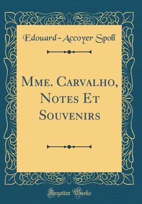 Read Online Mme. Carvalho, Notes Et Souvenirs (Classic Reprint) - Edouard-Accoyer Spoll | PDF