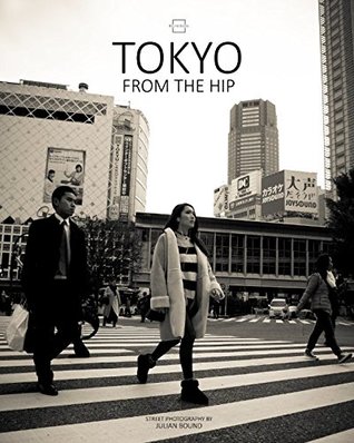 Read Online Tokyo From The Hip (From The Hip Photography by Julian Bound) - Julian Bound file in ePub
