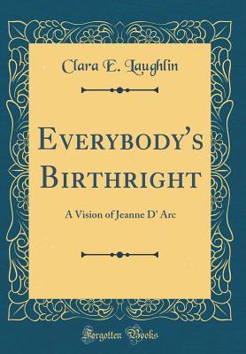 Read Everybody's Birthright: A Vision of Jeanne d'Arc - Clara E. Laughlin file in ePub