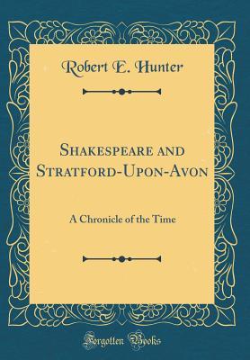 Download Shakespeare and Stratford-Upon-Avon: A Chronicle of the Time - Robert E. Hunter | PDF