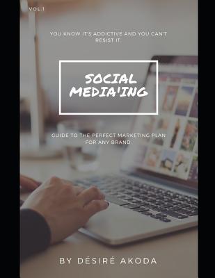 Full Download Social Media'ing: Guide to the Perfect Marketing Plan for Any Brand. - D Akoda file in PDF
