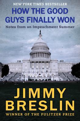Download How the Good Guys Finally Won: Notes from an Impeachment Summer - Jimmy Breslin file in ePub