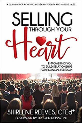 Read Selling Through Your Heart: Empowering You to Build Relationships for Financial Freedom - Dr. Shirlene Reeves file in PDF
