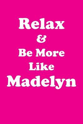 Full Download Relax & Be More Like Madelyn Affirmations Workbook Positive Affirmations Workbook Includes: Mentoring Questions, Guidance, Supporting You - Affirmations World file in ePub