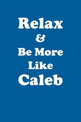 Read Online Relax & Be More Like Caleb Affirmations Workbook Positive Affirmations Workbook Includes: Mentoring Questions, Guidance, Supporting You - Affirmations World file in ePub