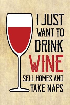 Download I Just Want to Drink Wine Sell Homes and Take Naps: Daily Weekly Monthly Calendar Organizer for Wine Lovers -  file in ePub