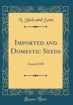 Full Download Imported and Domestic Seeds: Annual 1928 (Classic Reprint) - N Sluis and Sons file in ePub