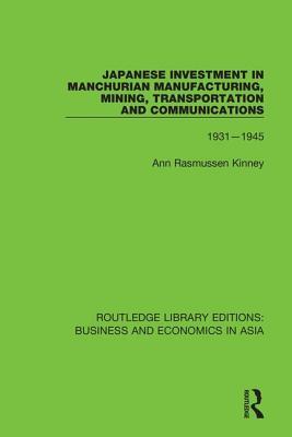 Full Download Japanese Investment in Manchurian Manufacturing, Mining, Transportation, and Communications, 1931-1945 - Ann Rasmussen Kinney file in PDF