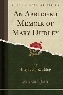 Download An Abridged Memoir of Mary Dudley (Classic Reprint) - Elizabeth Dudley | PDF