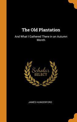 Download The Old Plantation: And What I Gathered There in an Autumn Month - James Hungerford file in ePub