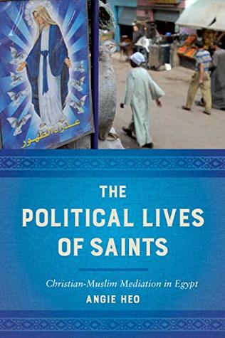 Download The Political Lives of Saints: Christian-Muslim Mediation in Egypt - Angie Heo | ePub