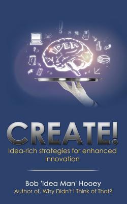 Full Download Create!: Idea-Rich Strategies for Enhanced Innovation - Bob 'Idea Man' Hooey file in ePub