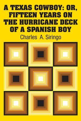 Read A Texas Cowboy: Or, Fifteen Years on the Hurricane Deck of a Spanish Boy - Charles A. Siringo | ePub