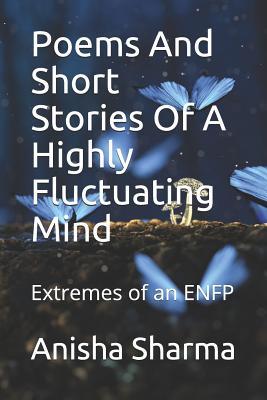 Download Poems and Short Stories of a Highly Fluctuating Mind: Extremes of an Enfp - Anisha Sharma file in ePub