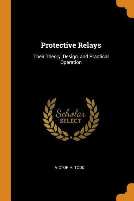 Download Protective Relays: Their Theory, Design, and Practical Operation - Victor H Todd | PDF