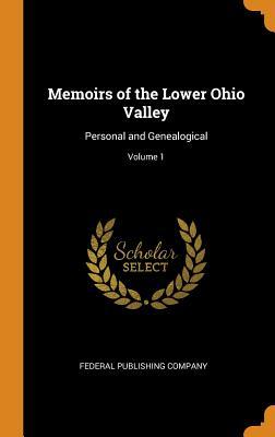 Download Memoirs of the Lower Ohio Valley: Personal and Genealogical; Volume 1 - Federal Publishing Company | ePub