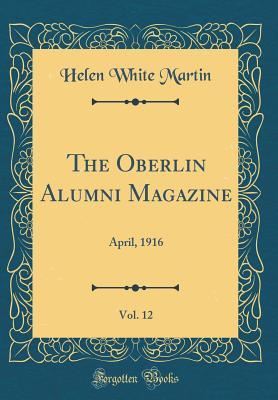 Read The Oberlin Alumni Magazine, Vol. 12: April, 1916 (Classic Reprint) - Helen White Martin | ePub