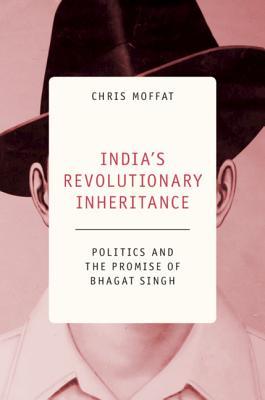 Download India's Revolutionary Inheritance: Politics and the Promise of Bhagat Singh - Chris Moffat file in PDF