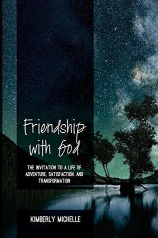 Read Friendship with God: The Invitation to a Life of Adventure, Satisfaction, and Transformation - Kimberly Michelle | ePub