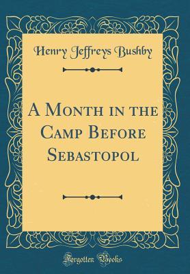 Read Online A Month in the Camp Before Sebastopol (Classic Reprint) - Henry Jeffreys Bushby | ePub