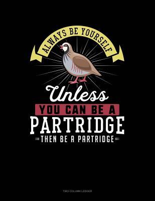 Read Always Be Yourself Unless You Can Be a Partridge Then Be a Partridge: Two Column Ledger -  | ePub