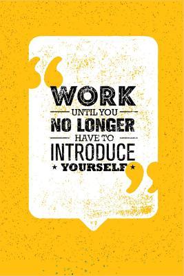 Read Online Work Until You No Longer Have to Introduce Yourself Planner: And Get More Done This Year and Beyond While Feeling Better about Your Life -  | PDF