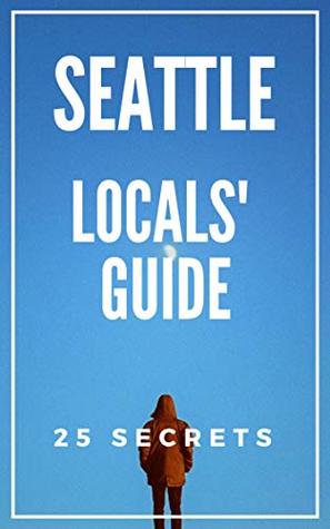 Download Seattle 25 Secrets Travel Guide 2018: Skip the tourist traps and explore like a local - 55 Secrets file in PDF