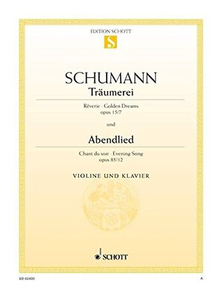 Full Download SCHOTT SCHUMANN ROBERT - TRAUMEREI / ABENDLIED OP. 15/7 UND 85/12 - VIOLIN AND PIANO Classical sheets Violin - Robert Schumann | PDF