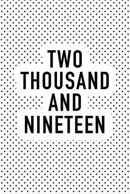 Full Download Two Thousand and Nineteen: A 6x9 Inch Softcover Matte Journal Notebook with 120 Blank Lined Pages -  | PDF
