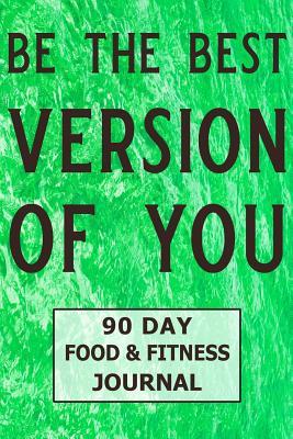 Read Be the Best Version of You 90 Day Food and Fitness Journal: Food   Fitness Journal and Workout Planner for Men and Women - Ilyass Amran | ePub