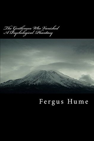 Read Online The Gentleman Who Vanished A Psychological Phantasy - Fergus Hume file in ePub