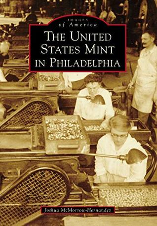 Full Download The United States Mint in Philadelphia (Images of America) - Joshua McMorrow-Hernandez file in ePub
