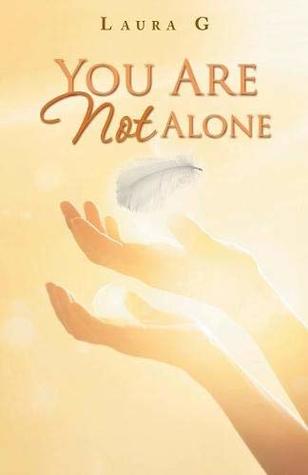 Read You Are Not Alone: Experience the Divine Love and the Power of the Miracles that God Performs in the Lives of Each of Us - Laura G. file in ePub