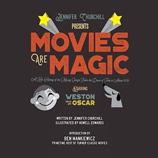 Full Download Movies Are Magic: A Kid's History of the Moving Image From the Dawn of Time to About 1939 - Jennifer Churchill | ePub