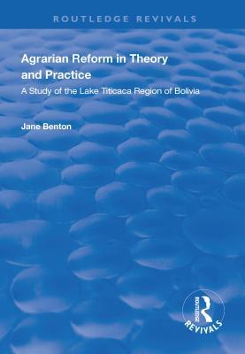 Full Download Agrarian Reform in Theory and Practice: A Study of the Lake Titicaca Region of Bolivia - Jane Benton | ePub