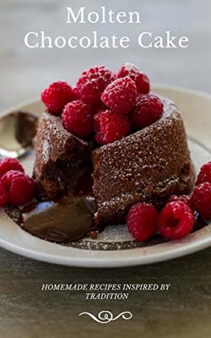 Full Download Molten chocolate cake: HOMEMADE RECIPES INSPIRED BY TRADITION - Jean-Georges Vongerichten | ePub