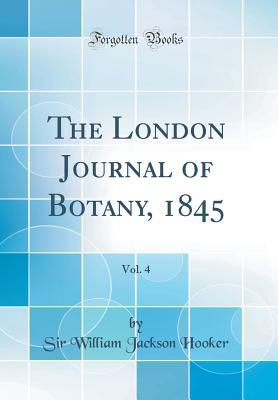 Read The London Journal of Botany, 1845, Vol. 4 (Classic Reprint) - Sir William Jackson Hooker | ePub