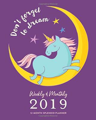 Full Download Weekly & Monthly 2019 12-Month Splendid Planner: Don't Forget To Dream Purple Unicorn Dated Agenda Book, January - December 2019 -  | ePub