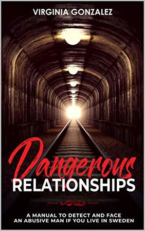 Read Online Dangerous Relationships: A MANUAL TO DETECT AND FACE AN ABUSIVE MAN OF YOU LIVE IN SWEDEN - Virginia Gonzalez file in PDF
