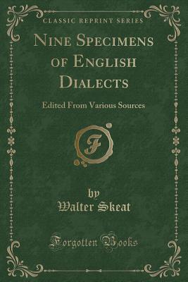 Read Online Nine Specimens of English Dialects: Edited from Various Sources (Classic Reprint) - Walter W. Skeat | ePub