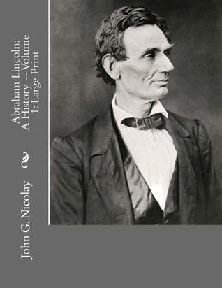 Download Abraham Lincoln: A History -- Volume 1: Large Print - John Hay | ePub
