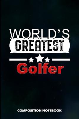 Download World's Greatest Golfer: Composition Notebook, Birthday Journal for Golf Sports Game Lovers to Write on - M. Shafiq | ePub