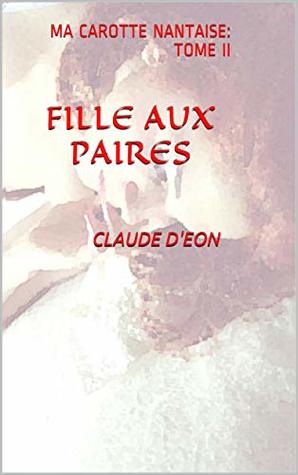 Read Online FILLE AUX PAIRES: MA CAROTTE NANTAISE: TOME II - Claude D'eon file in PDF