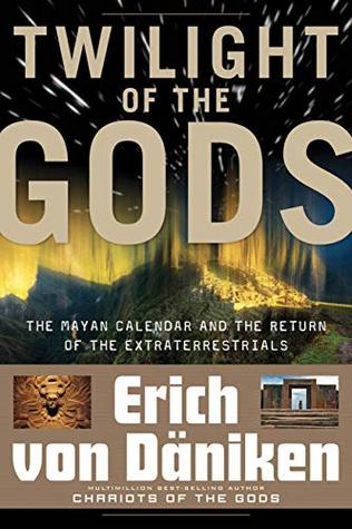 Download Twilight of the Gods: The Mayan Calendar and the Return of the Extraterrestrials - Erich Von Daniken | ePub