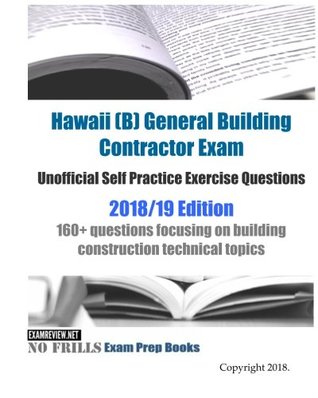 Read Hawaii (B) General Building Contractor Exam Unofficial Self Practice Exercise Questions 2018/19 Edition: 160  questions focusing on building construction technical topics - ExamREVIEW | PDF