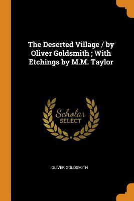 Full Download The Deserted Village / By Oliver Goldsmith; With Etchings by M.M. Taylor - Oliver Goldsmith | PDF